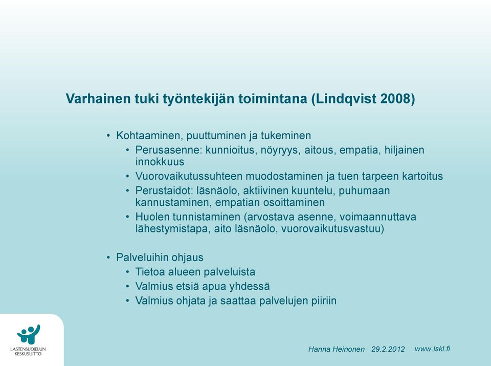 puhumaan kannustaminen, empatian osoittaminen Huolen tunnistaminen (arvostava asenne, voimaannuttava lähestymistapa, aito läsnäolo,