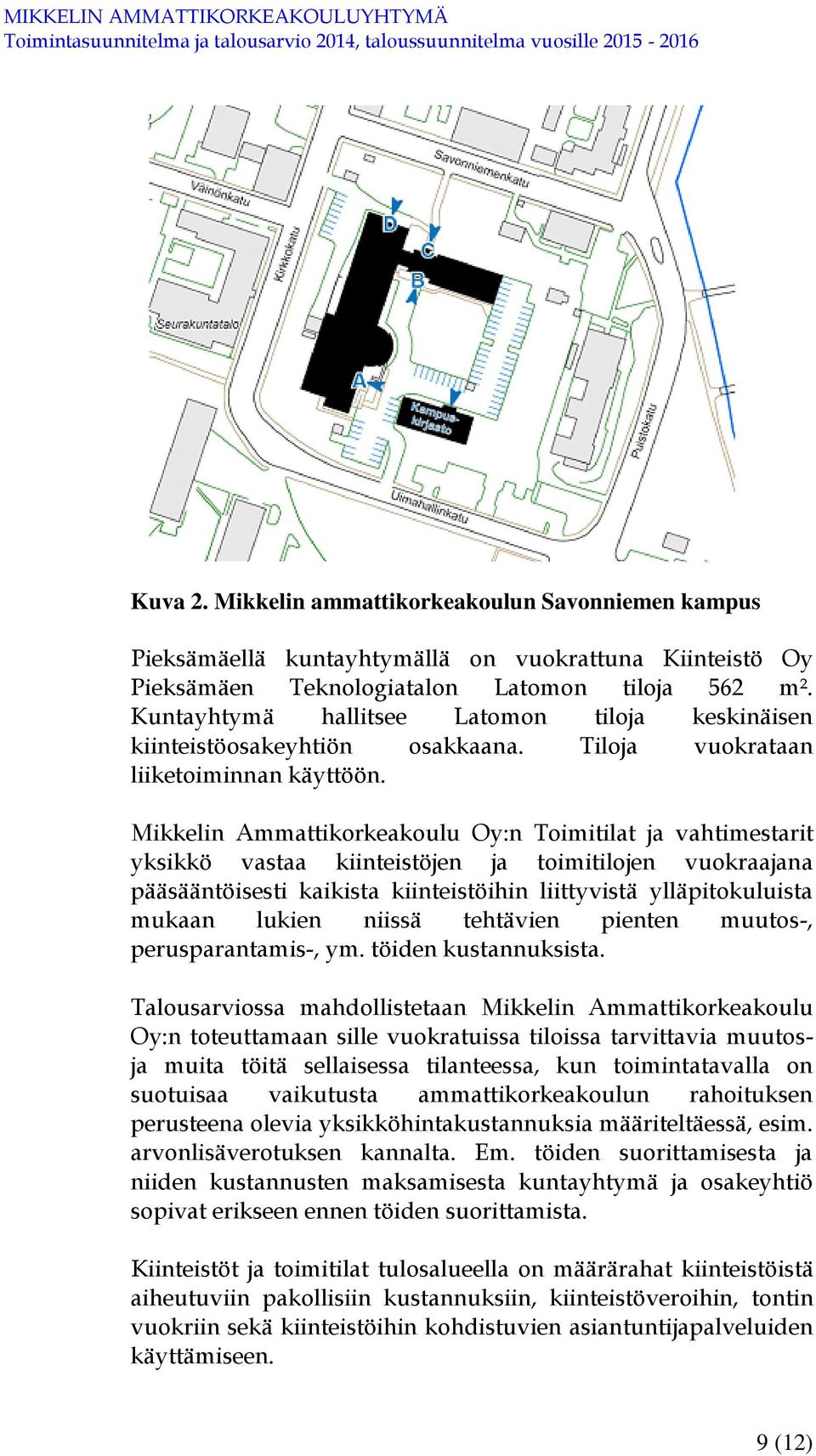 Mikkelin Ammattikorkeakoulu Oy:n Toimitilat ja vahtimestarit yksikkö vastaa kiinteistöjen ja toimitilojen vuokraajana pääsääntöisesti kaikista kiinteistöihin liittyvistä ylläpitokuluista mukaan