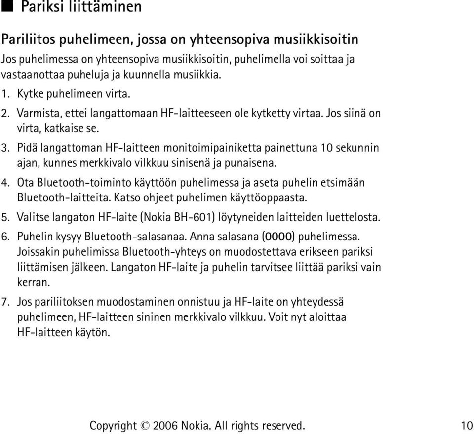 Pidä langattoman HF-laitteen monitoimipainiketta painettuna 10 sekunnin ajan, kunnes merkkivalo vilkkuu sinisenä ja punaisena. 4.