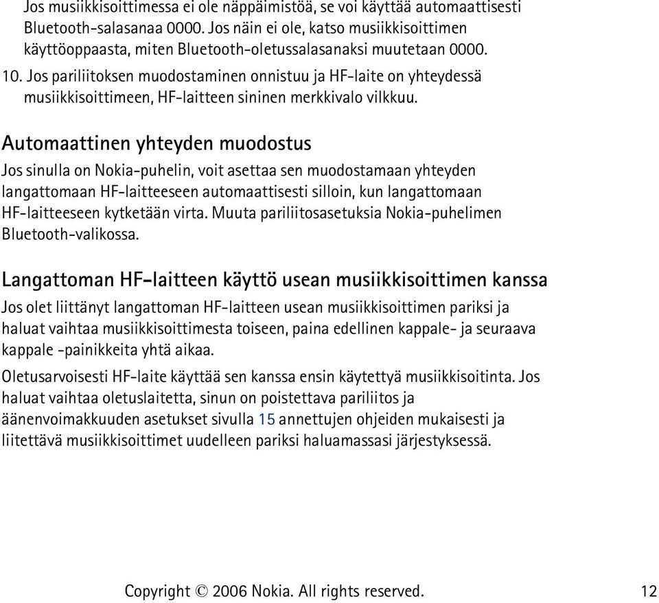 Jos pariliitoksen muodostaminen onnistuu ja HF-laite on yhteydessä musiikkisoittimeen, HF-laitteen sininen merkkivalo vilkkuu.