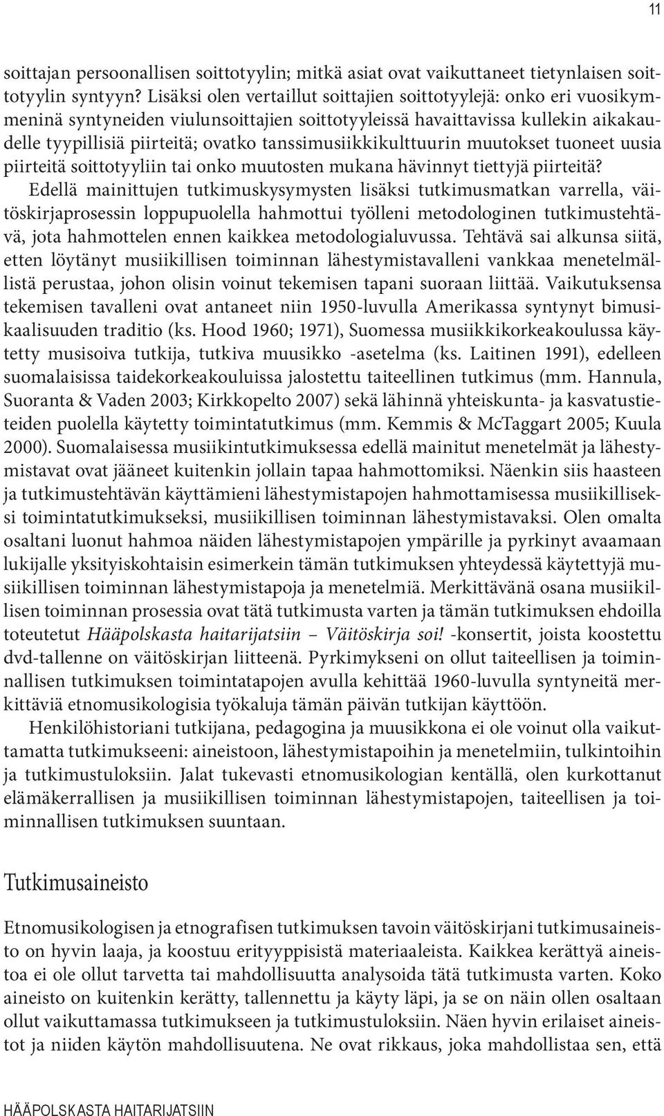 tanssimusiikkikulttuurin muutokset tuoneet uusia piirteitä soittotyyliin tai onko muutosten mukana hävinnyt tiettyjä piirteitä?