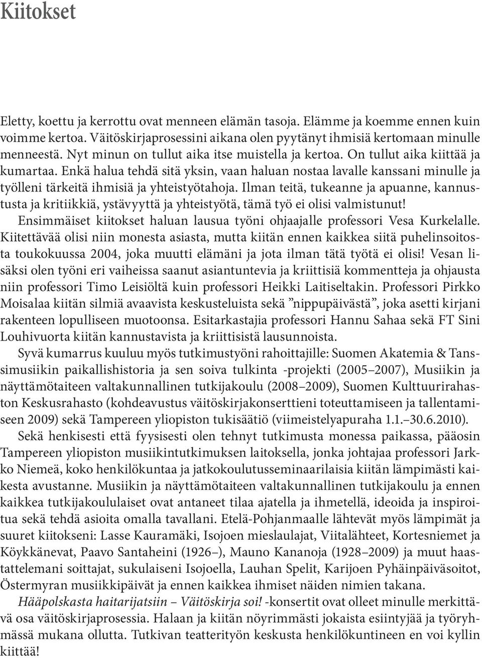 Enkä halua tehdä sitä yksin, vaan haluan nostaa lavalle kanssani minulle ja työlleni tärkeitä ihmisiä ja yhteistyötahoja.