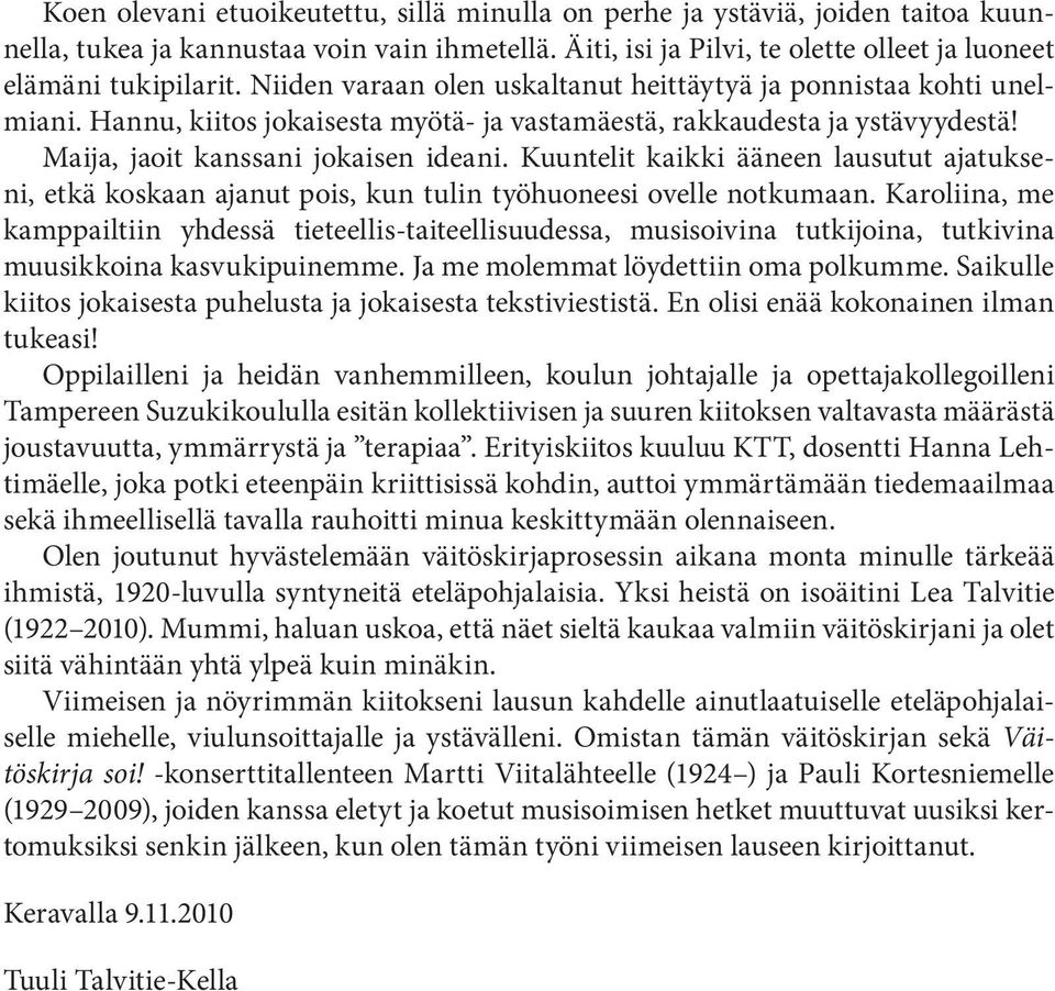 Kuuntelit kaikki ääneen lausutut ajatukseni, etkä koskaan ajanut pois, kun tulin työhuoneesi ovelle notkumaan.
