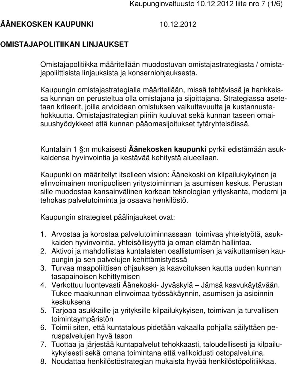 Strategiassa asetetaan kriteerit, joilla arvioidaan omistuksen vaikuttavuutta ja kustannustehokkuutta.