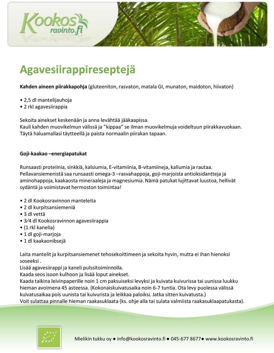 Goji-kaakao energiapatukat Runsaasti proteiinia, sinkkiä, kalsiumia, E-vitamiinia, B-vitamiineja, kaliumia ja rautaa.