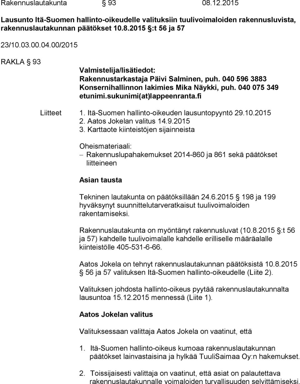 Itä-Suomen hallinto-oikeuden lausuntopyyntö 29.10.2015 2. Aatos Jokelan valitus 14.9.2015 3.