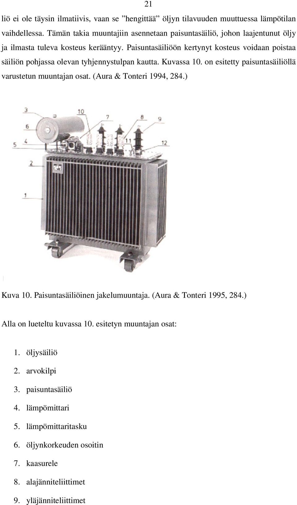 Paisuntasäiliöön kertynyt kosteus voidaan poistaa säiliön pohjassa olevan tyhjennystulpan kautta. Kuvassa 10. on esitetty paisuntasäiliöllä varustetun muuntajan osat.