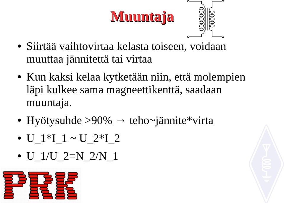 molempien läpi kulkee sama magneettikenttä, saadaan muuntaja.