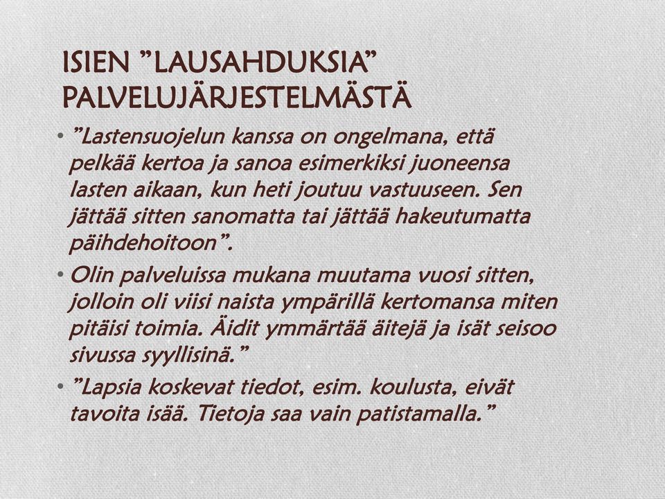 Olin palveluissa mukana muutama vuosi sitten, jolloin oli viisi naista ympärillä kertomansa miten pitäisi toimia.