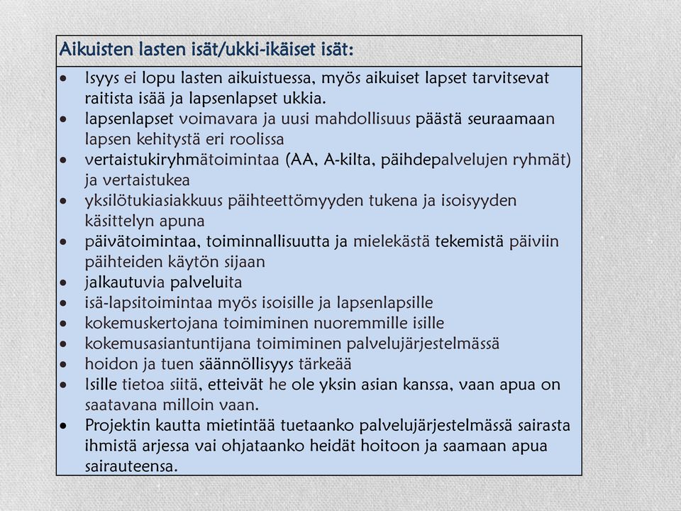 päihteettömyyden tukena ja isoisyyden käsittelyn apuna päivätoimintaa, toiminnallisuutta ja mielekästä tekemistä päiviin päihteiden käytön sijaan jalkautuvia palveluita isä-lapsitoimintaa myös