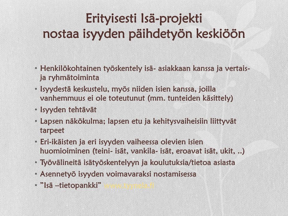 tunteiden käsittely) Isyyden tehtävät Lapsen näkökulma; lapsen etu ja kehitysvaiheisiin liittyvät tarpeet Eri-ikäisten ja eri isyyden vaiheessa