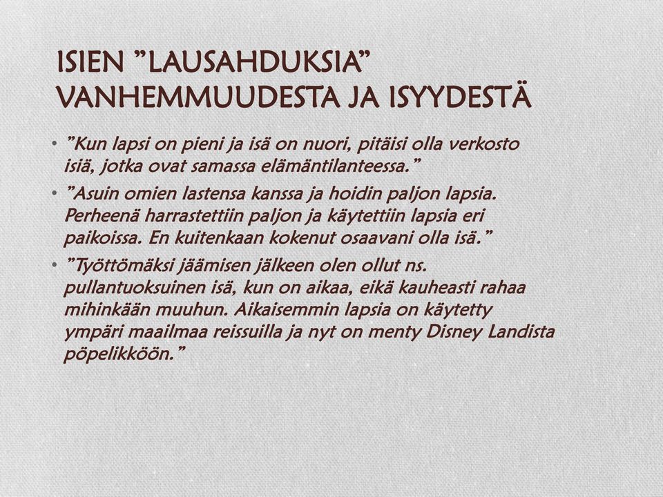 Perheenä harrastettiin paljon ja käytettiin lapsia eri paikoissa. En kuitenkaan kokenut osaavani olla isä.