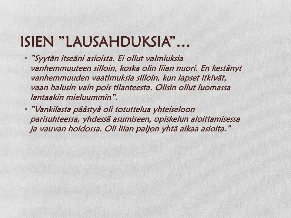 En kestänyt vanhemmuuden vaatimuksia silloin, kun lapset itkivät, vaan halusin vain pois tilanteesta.