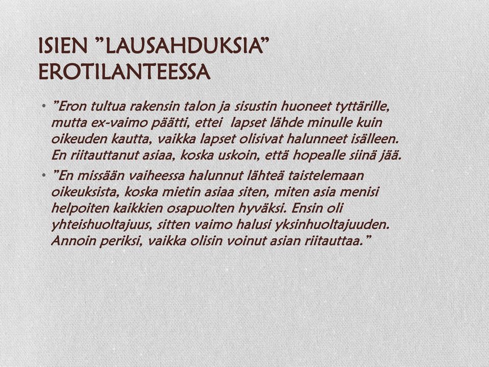 En missään vaiheessa halunnut lähteä taistelemaan oikeuksista, koska mietin asiaa siten, miten asia menisi helpoiten kaikkien