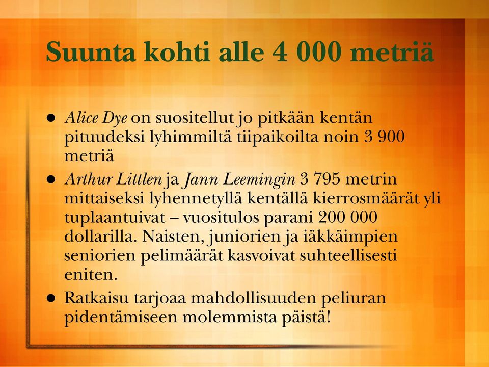 kierrosmäärät yli tuplaantuivat vuositulos parani 200 000 dollarilla.