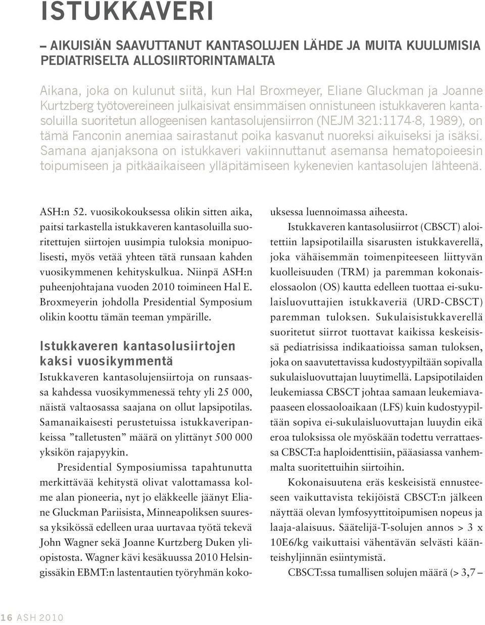 nuoreksi aikuiseksi ja isäksi. Samana ajanjaksona on istukkaveri vakiinnuttanut asemansa hematopoieesin toipumiseen ja pitkäaikaiseen ylläpitämiseen kykenevien kantasolujen lähteenä. ASH:n 52.