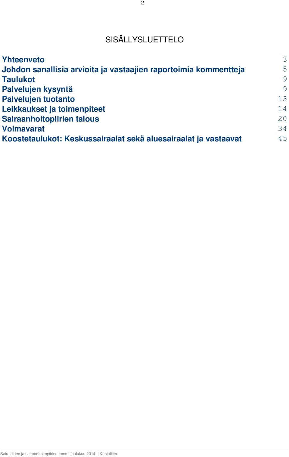 tuotanto 13 Leikkaukset ja toimenpiteet 14 Sairaanhoitopiirien talous 20