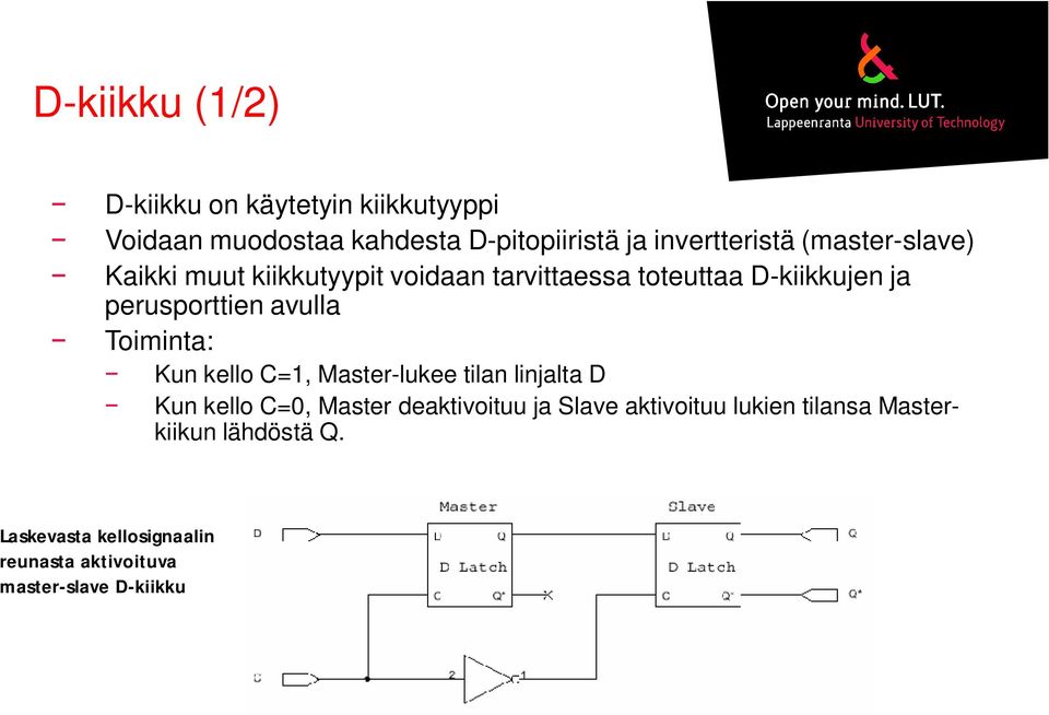 Toiminta: Kun kello C=1, Master-lukee tilan linjalta D Kun kello C=0, Master deaktivoituu ja Slave