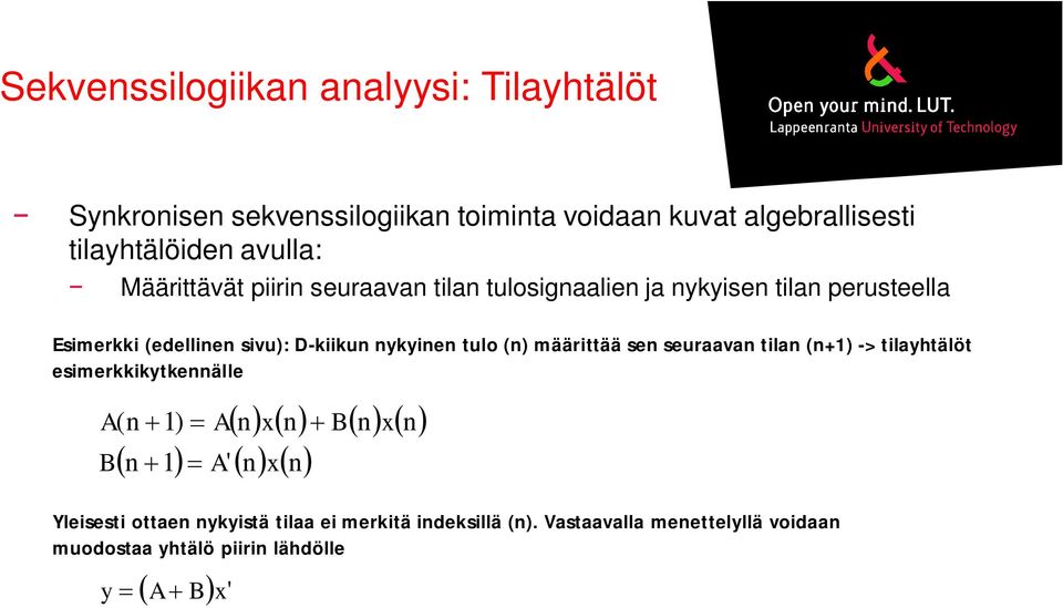 nykyinen tulo (n) määrittää sen seuraavan tilan (n+1) -> tilayhtälöt esimerkkikytkennälle A B (n1) Anxn n1 A' nxn B nxn