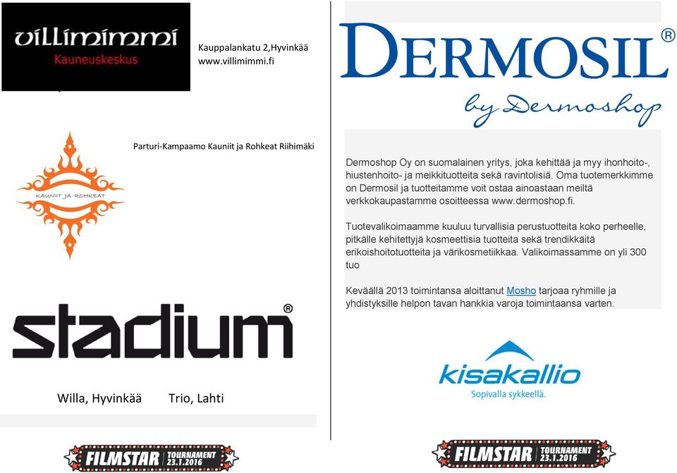 Oma tuotemerkkimme on Dermosil ja tuotteitamme voit ostaa ainoastaan meiltä verkkokaupastamme osoitteessa www.dermoshop.fi.