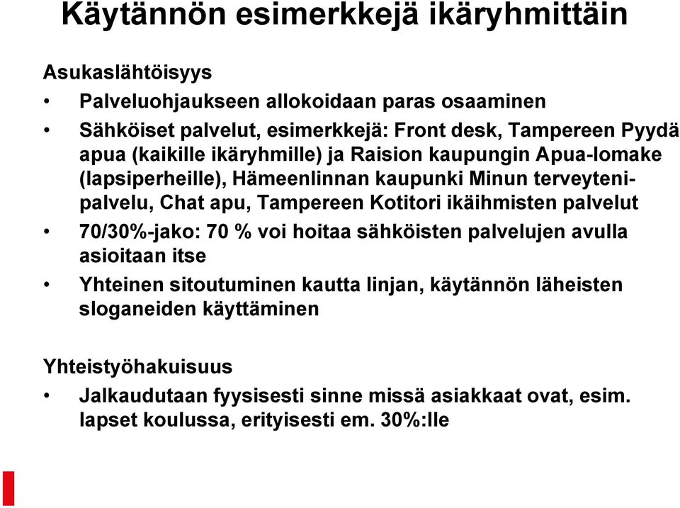 Tampereen Kotitori ikäihmisten palvelut 70/30%-jako: 70 % voi hoitaa sähköisten palvelujen avulla asioitaan itse Yhteinen sitoutuminen kautta linjan,