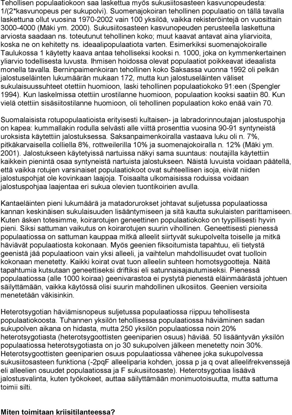 Sukusiitosasteen kasvunopeuden perusteella laskettuna arviosta saadaan ns. toteutunut tehollinen koko; muut kaavat antavat aina yliarvioita, koska ne on kehitetty ns. ideaalipopulaatiota varten.