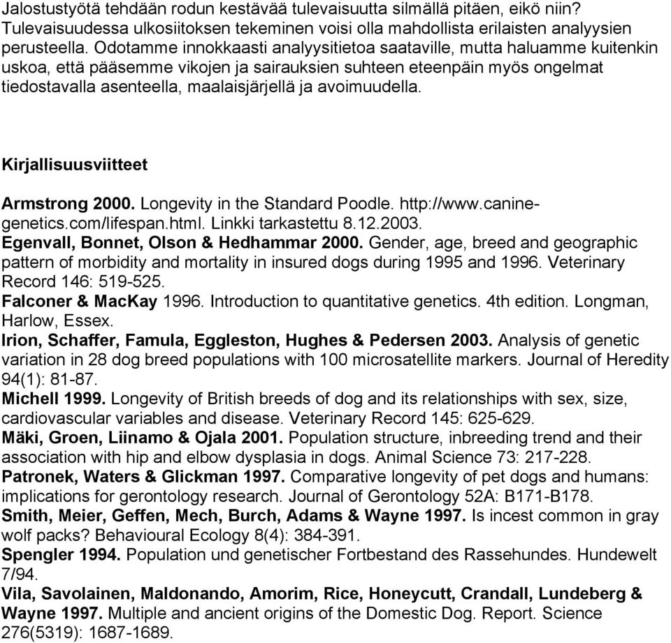 avoimuudella. Kirjallisuusviitteet Armstrong 2000. Longevity in the Standard Poodle. http://www.caninegenetics.com/lifespan.html. Linkki tarkastettu 8.12.2003.