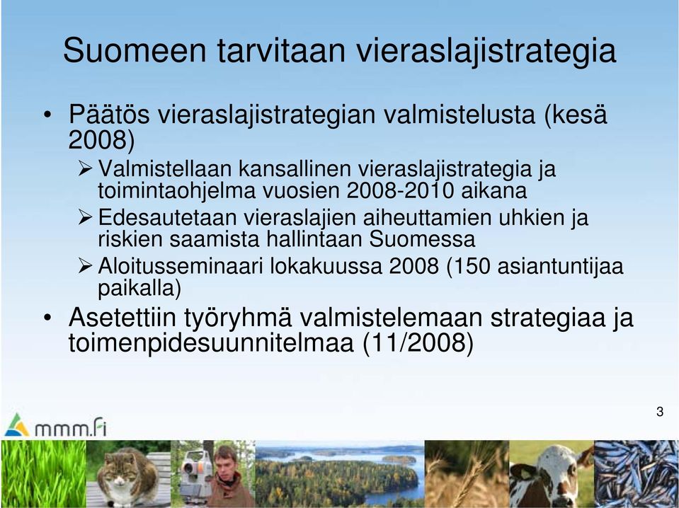vieraslajien aiheuttamien uhkien ja riskien saamista hallintaan Suomessa Aloitusseminaari lokakuussa