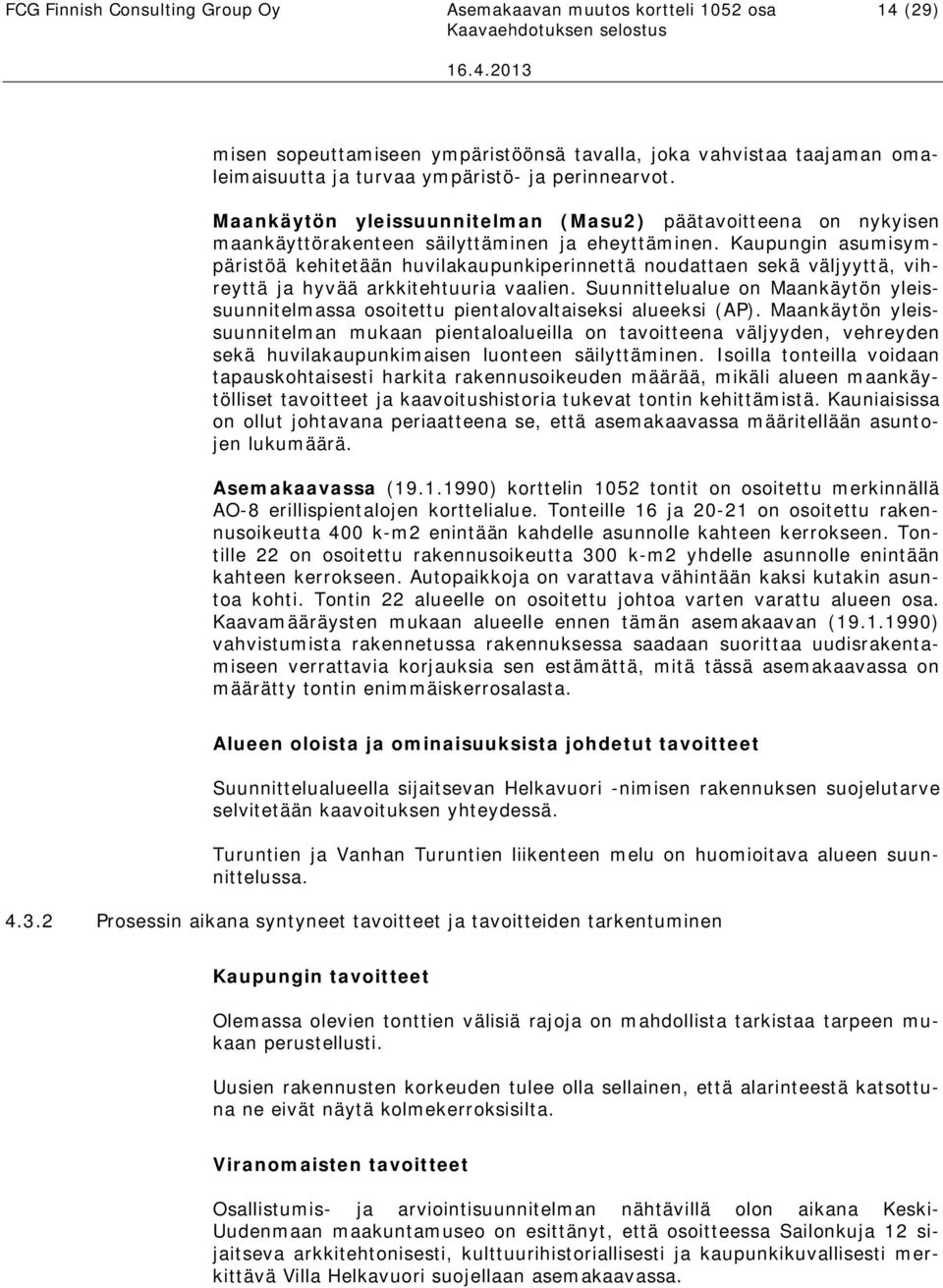 Kaupungin asumisympäristöä kehitetään huvilakaupunkiperinnettä noudattaen sekä väljyyttä, vihreyttä ja hyvää kkitehtuuria vaalien.