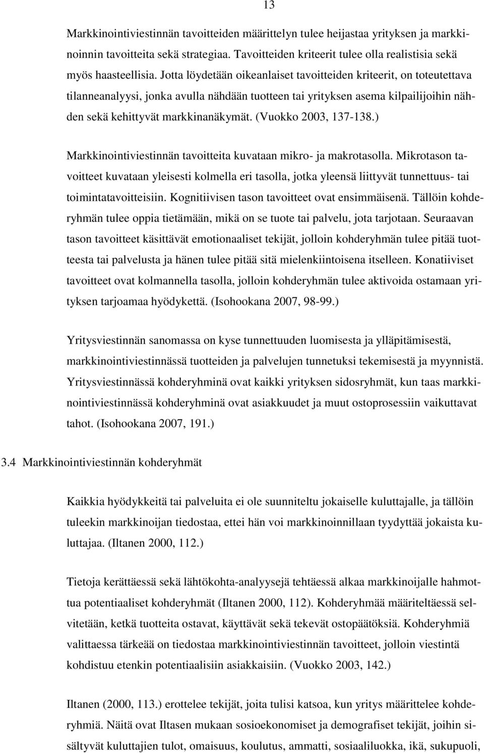 (Vuokko 2003, 137-138.) Markkinointiviestinnän tavoitteita kuvataan mikro- ja makrotasolla.