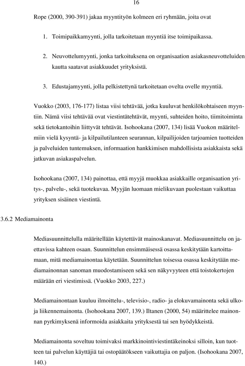 Vuokko (2003, 176-177) listaa viisi tehtävää, jotka kuuluvat henkilökohtaiseen myyntiin.