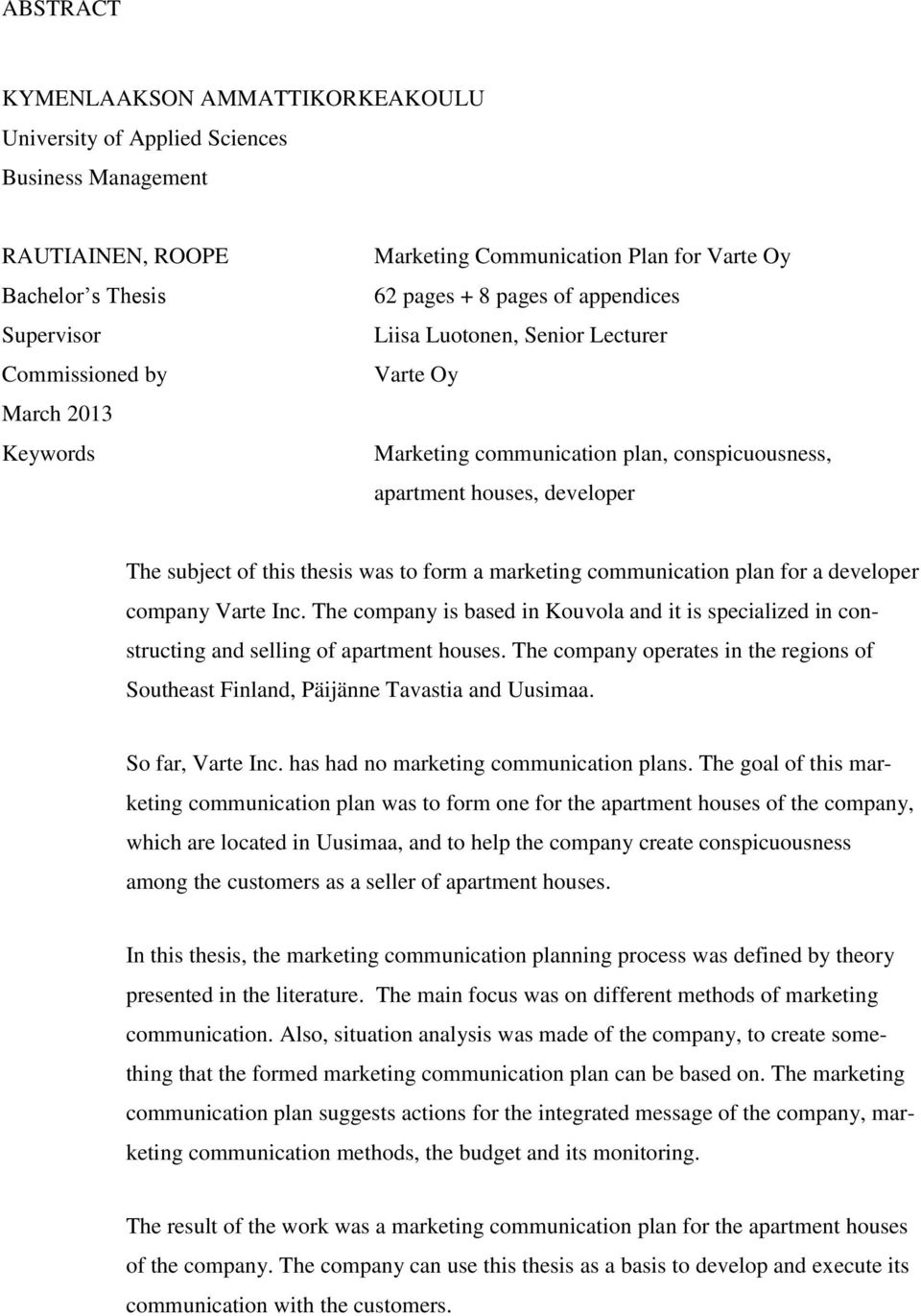 to form a marketing communication plan for a developer company Varte Inc. The company is based in Kouvola and it is specialized in constructing and selling of apartment houses.