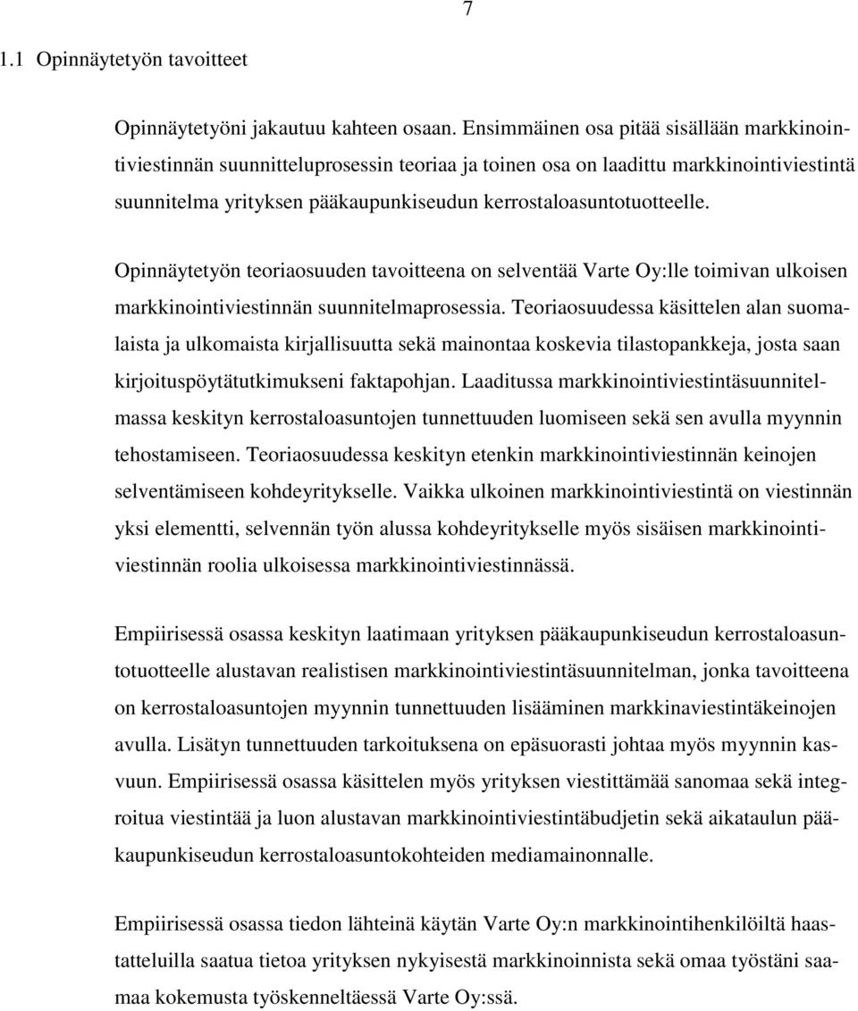Opinnäytetyön teoriaosuuden tavoitteena on selventää Varte Oy:lle toimivan ulkoisen markkinointiviestinnän suunnitelmaprosessia.