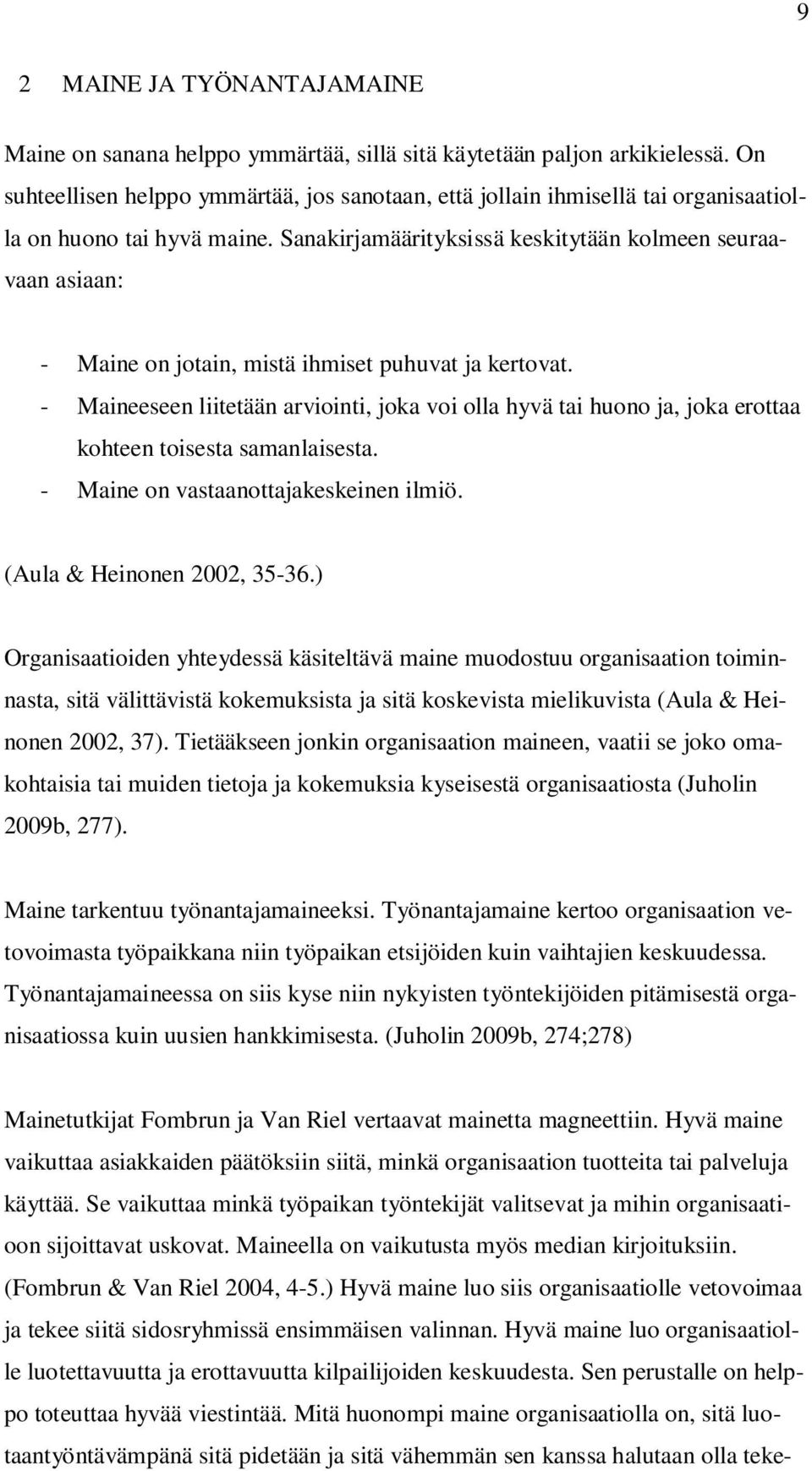Sanakirjamäärityksissä keskitytään kolmeen seuraavaan asiaan: - Maine on jotain, mistä ihmiset puhuvat ja kertovat.