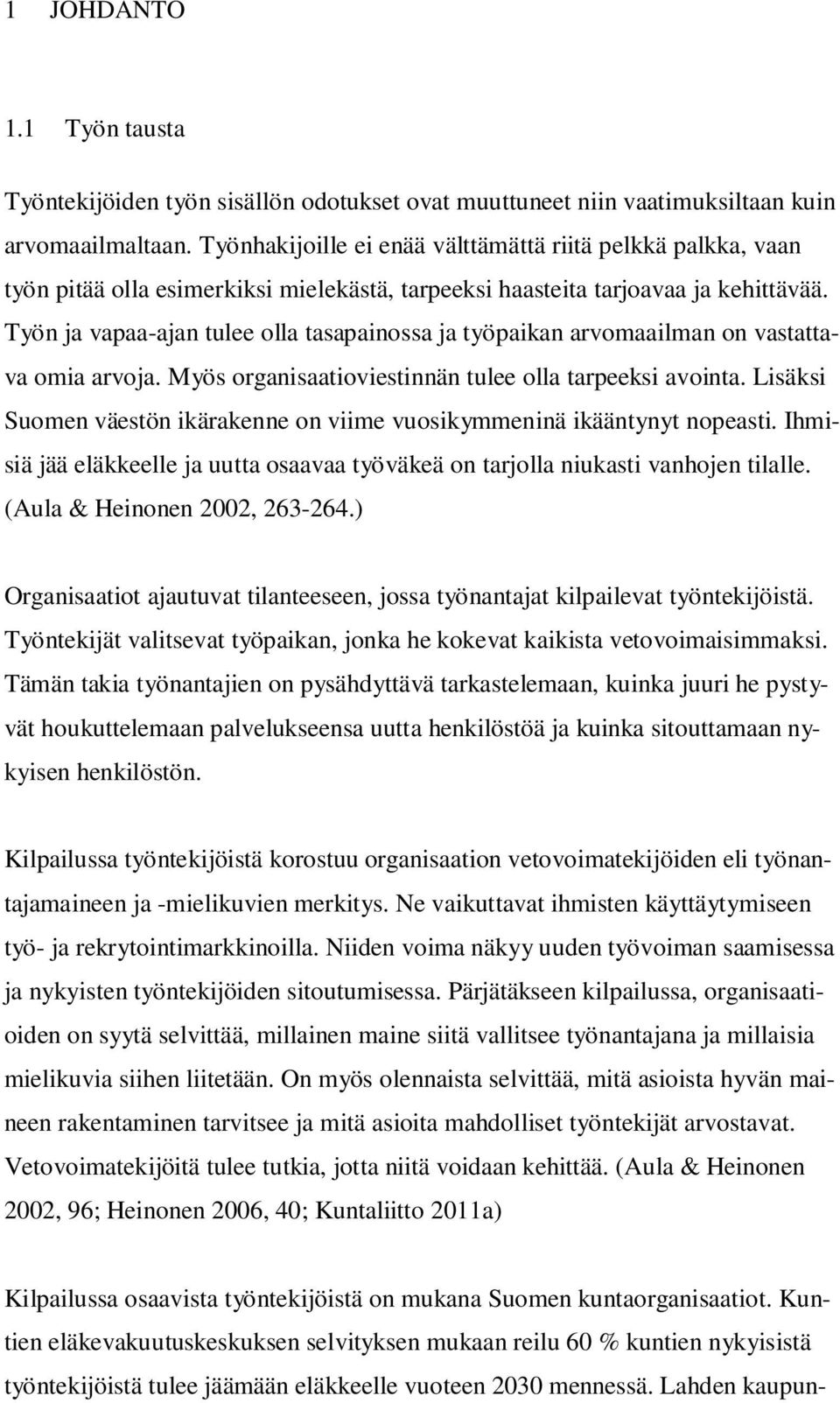 Työn ja vapaa-ajan tulee olla tasapainossa ja työpaikan arvomaailman on vastattava omia arvoja. Myös organisaatioviestinnän tulee olla tarpeeksi avointa.