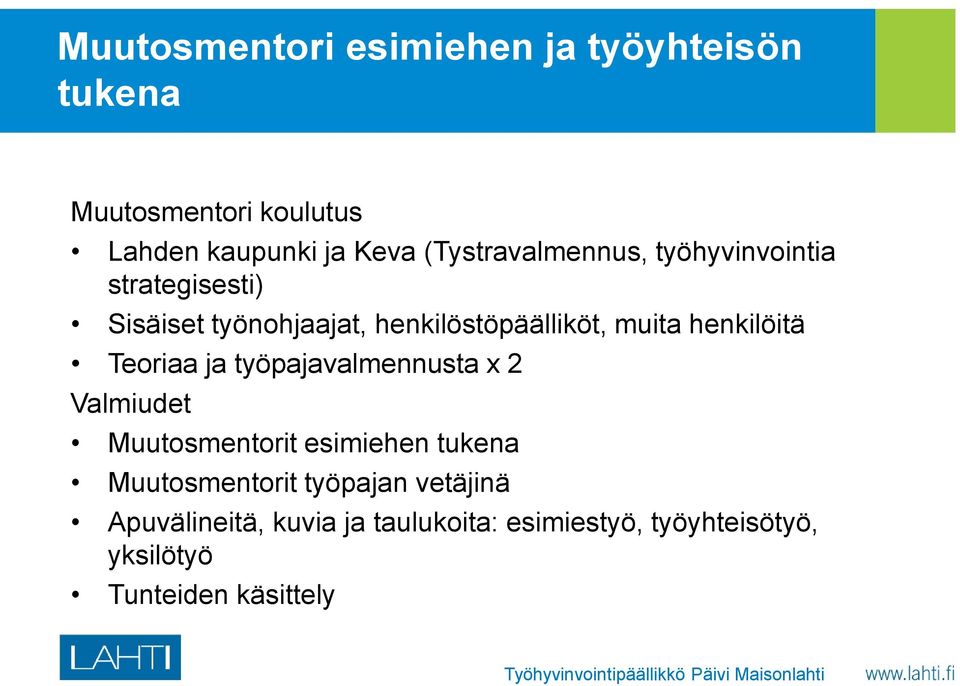 työpajavalmennusta x 2 Valmiudet Muutosmentorit esimiehen tukena Muutosmentorit työpajan vetäjinä Apuvälineitä,