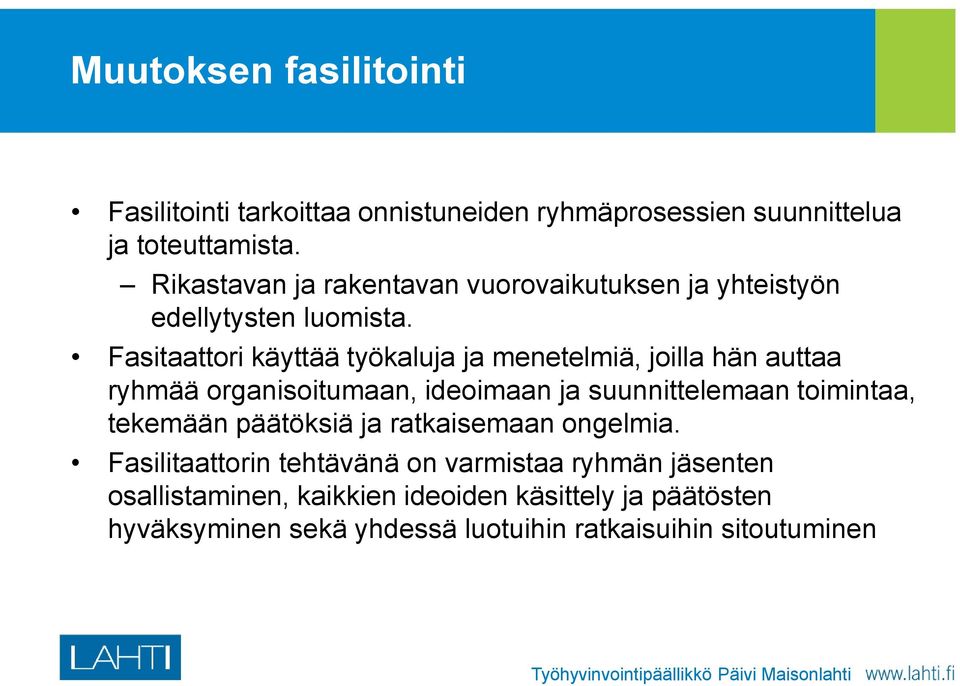 Fasitaattori käyttää työkaluja ja menetelmiä, joilla hän auttaa ryhmää organisoitumaan, ideoimaan ja suunnittelemaan toimintaa, tekemään