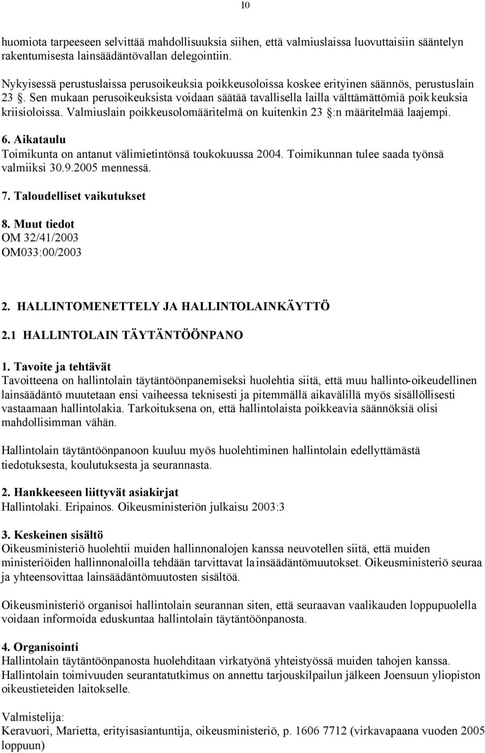 Sen mukaan perusoikeuksista voidaan säätää tavallisella lailla välttämättömiä poikkeuksia kriisioloissa. Valmiuslain poikkeusolomääritelmä on kuitenkin 23 :n määritelmää laajempi.