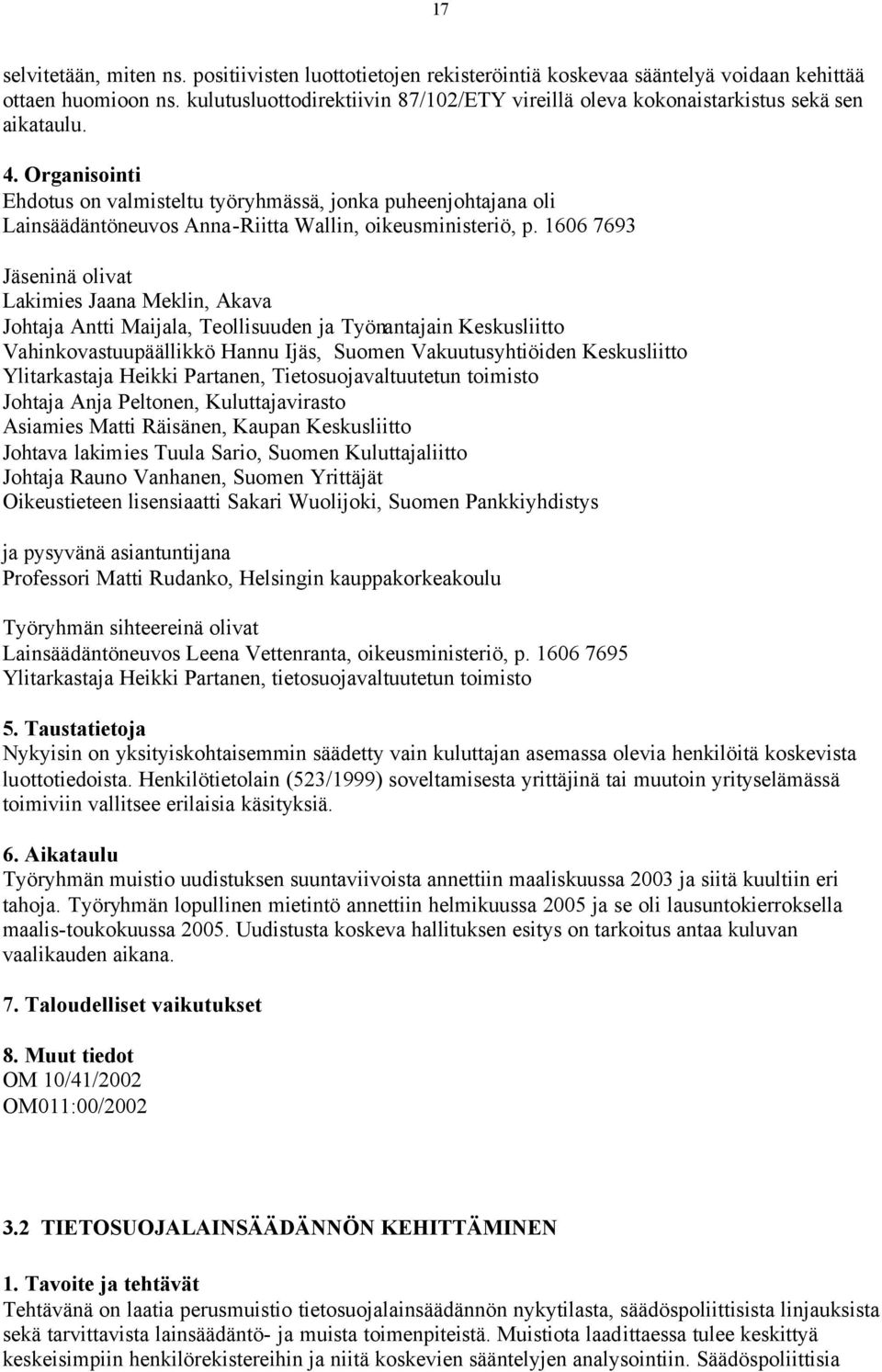 Ehdotus on valmisteltu työryhmässä, jonka puheenjohtajana oli Lainsäädäntöneuvos Anna-Riitta Wallin, oikeusministeriö, p.