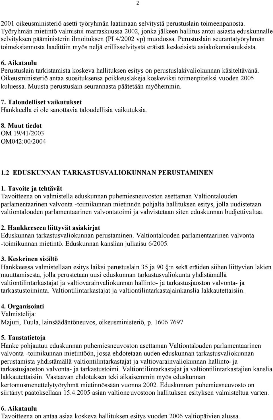 Perustuslain seurantatyöryhmän toimeksiannosta laadittiin myös neljä erillisselvitystä eräistä keskeisistä asiakokonaisuuksista.