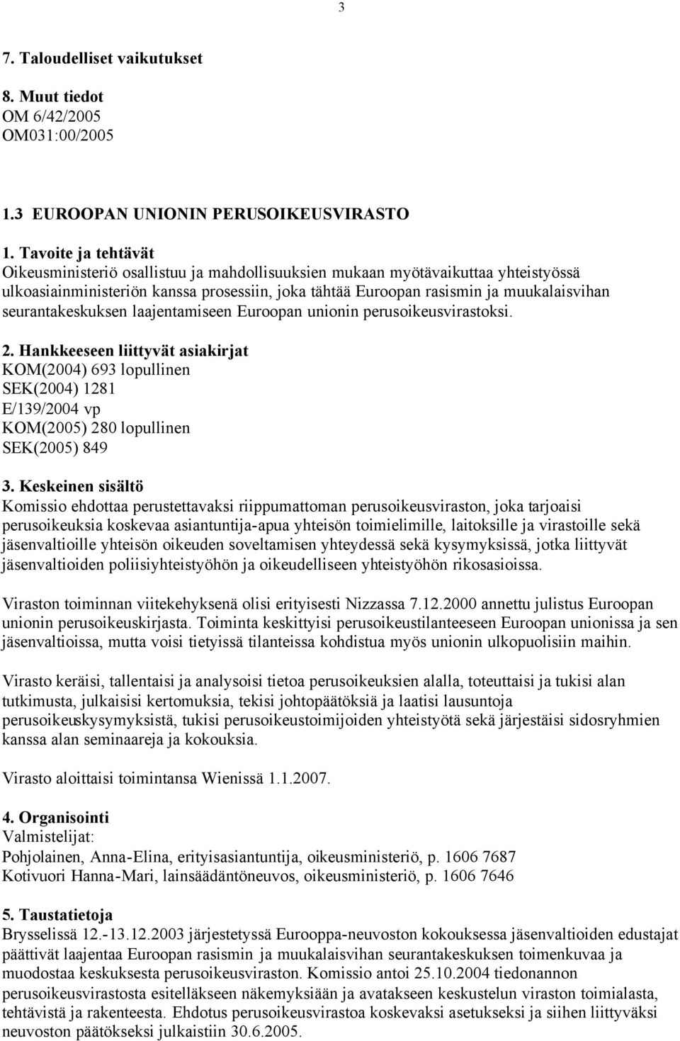 muukalaisvihan seurantakeskuksen laajentamiseen Euroopan unionin perusoikeusvirastoksi.