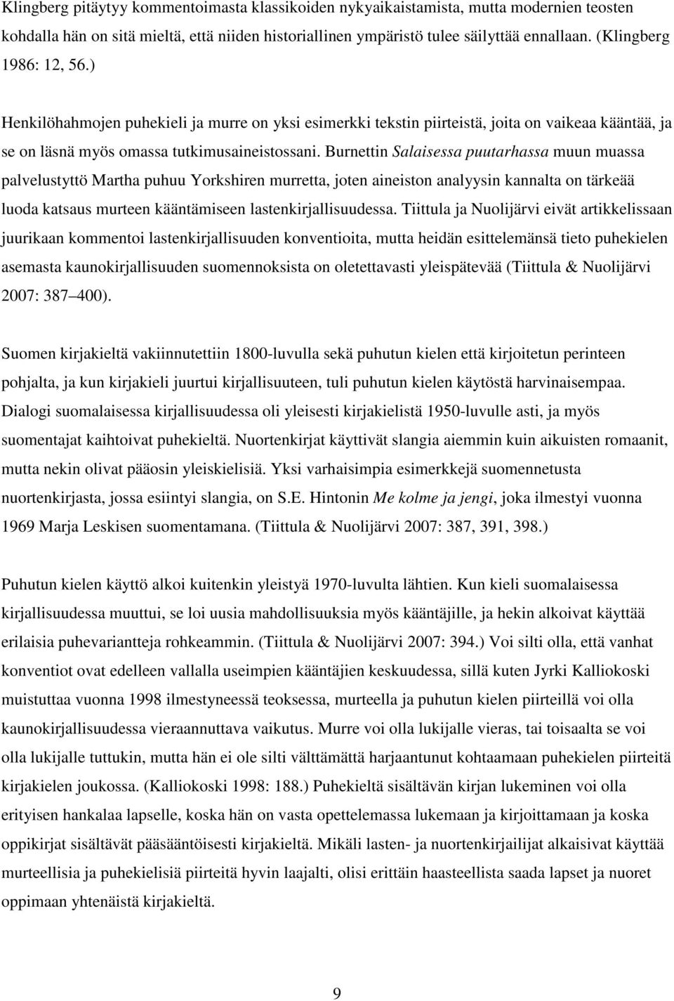Burnettin Salaisessa puutarhassa muun muassa palvelustyttö Martha puhuu Yorkshiren murretta, joten aineiston analyysin kannalta on tärkeää luoda katsaus murteen kääntämiseen lastenkirjallisuudessa.