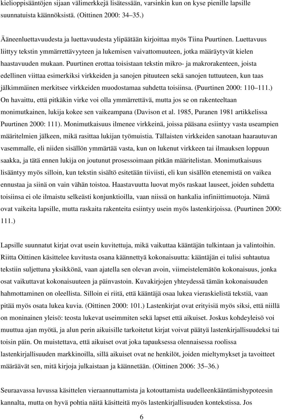 Luettavuus liittyy tekstin ymmärrettävyyteen ja lukemisen vaivattomuuteen, jotka määräytyvät kielen haastavuuden mukaan.