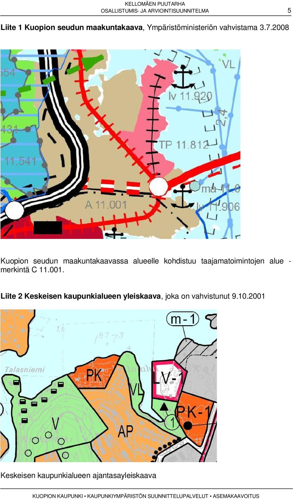 2008 Kuopion seudun maakuntakaavassa alueelle kohdistuu taajamatoimintojen alue -