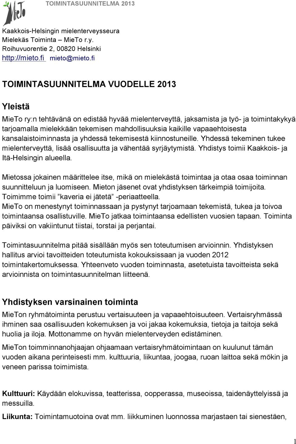 vapaaehtoisesta kansalaistoiminnasta ja yhdessä tekemisestä kiinnostuneille. Yhdessä tekeminen tukee mielenterveyttä, lisää osallisuutta ja vähentää syrjäytymistä.