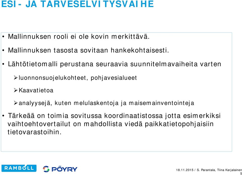 Lähtötietomalli perustana seuraavia suunnitelmavaiheita varten luonnonsuojelukohteet, pohjavesialueet