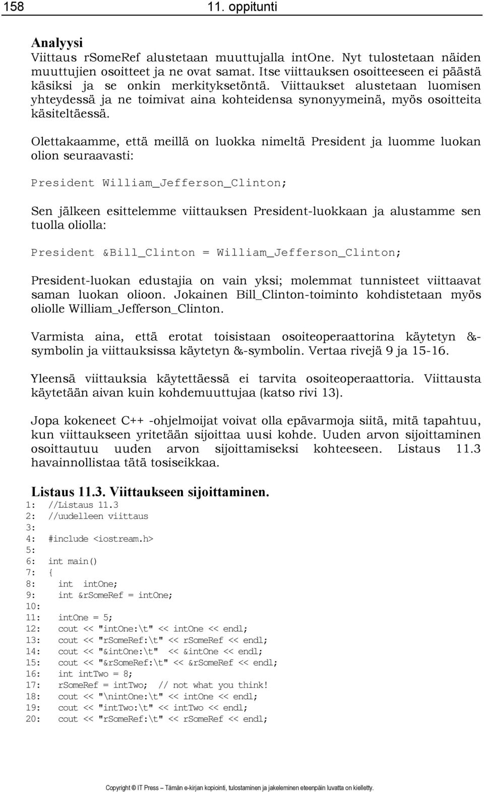 Olettakaamme, että meillä on luokka nimeltä President ja luomme luokan olion seuraavasti: President William_Jefferson_Clinton; Sen jälkeen esittelemme viittauksen President-luokkaan ja alustamme sen