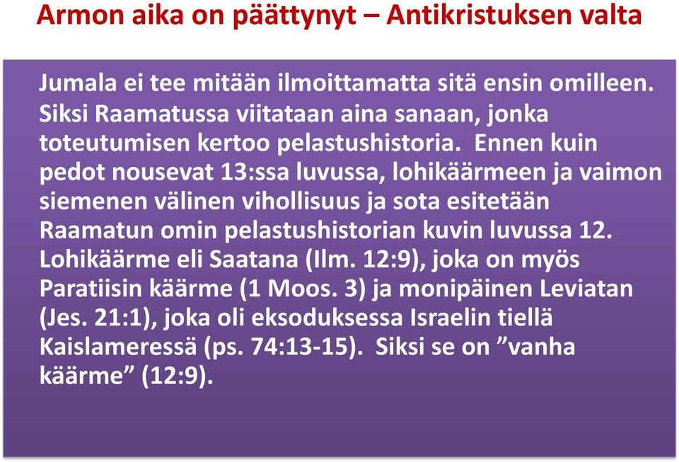Ennen kuin pedot nousevat 13:ssa luvussa, lohikäärmeen ja vaimon siemenen välinen vihollisuus ja sota esitetään Raamatun omin