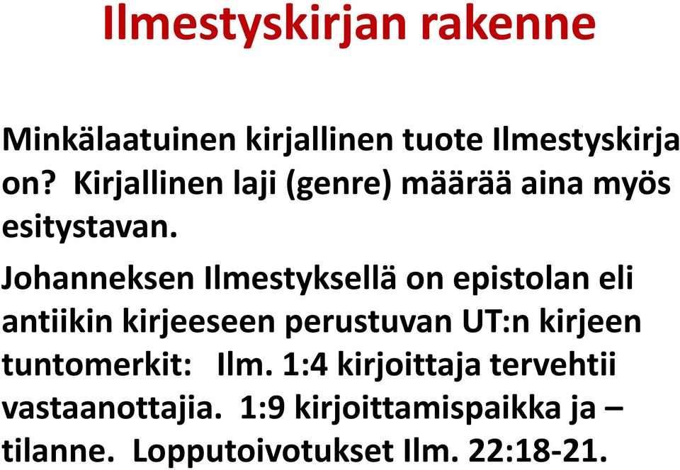 Johanneksen Ilmestyksellä on epistolan eli antiikin kirjeeseen perustuvan UT:n