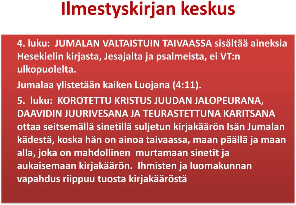 Jumalaa ylistetään kaiken Luojana (4:11). 5.
